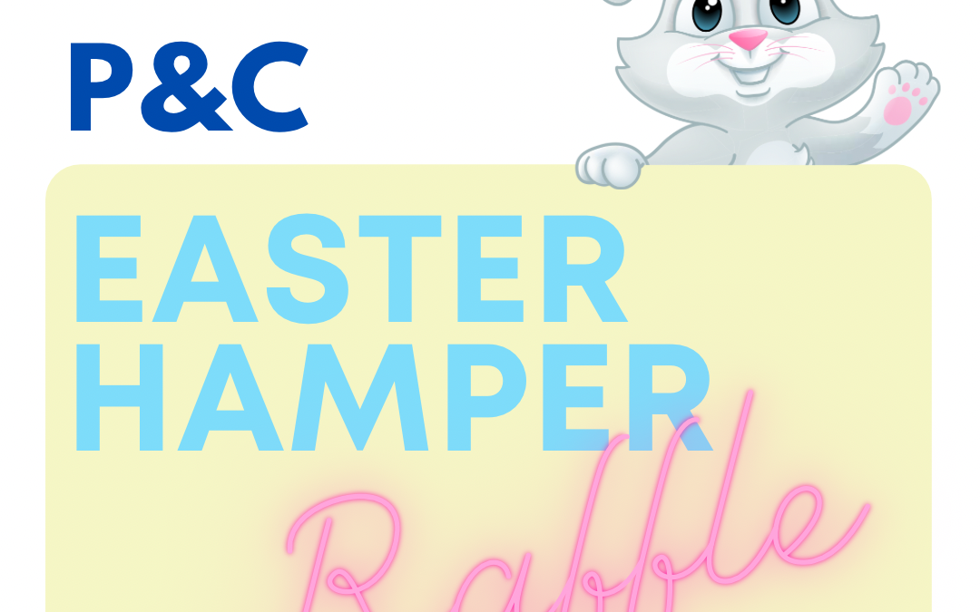 2023 P&C Easter Hamper Raffle – 3 tickets for $5